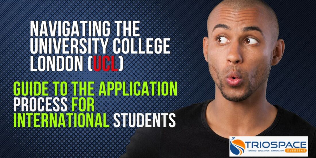 Navigating the University College London (UCL):   Guide to the Application Process for International Students