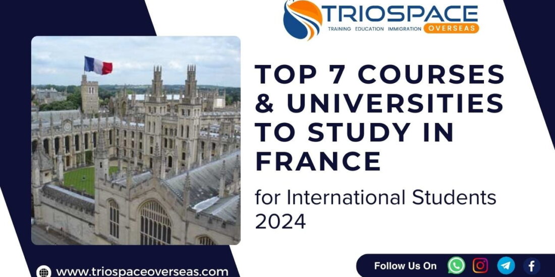 Top 7 Courses and Universities to Study in France for International Students 2024