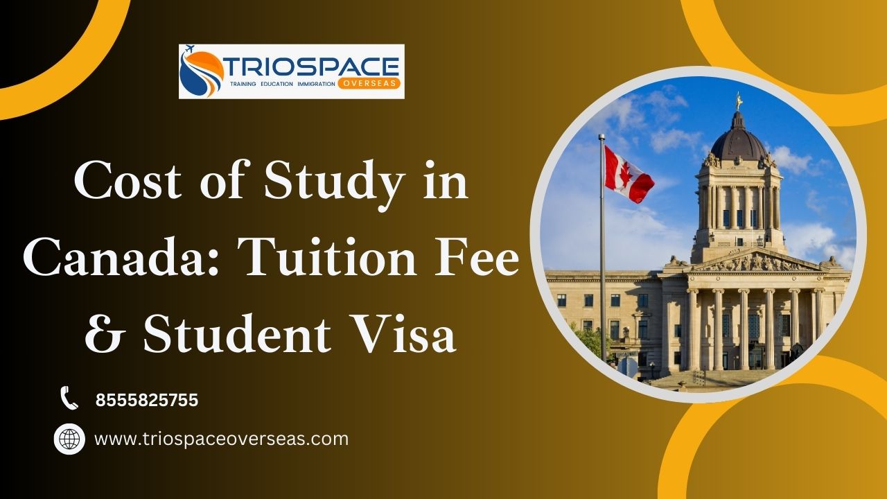 Cost of Study in Canada: Tuition Fee and Student Visa 2024 - 25