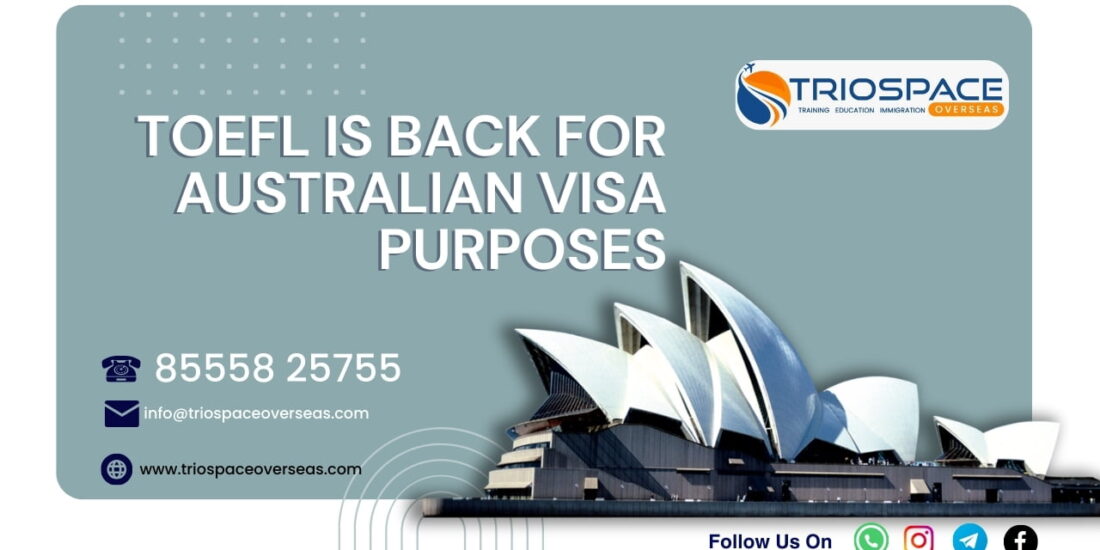 TOEFL is back for Australian Visa Purposes