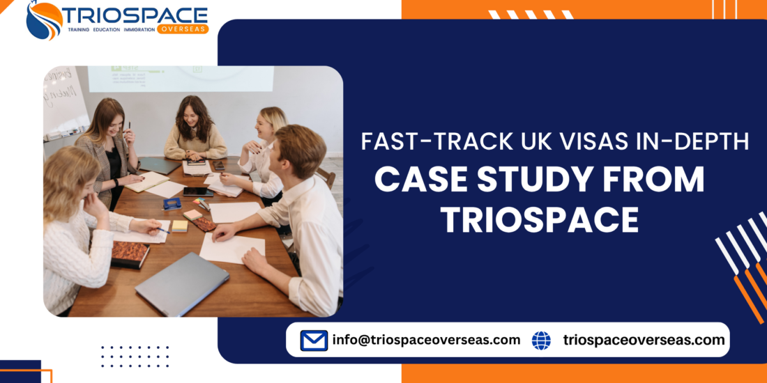 Fast-Track UK Visas- In-Depth Case Study from TrioSpace