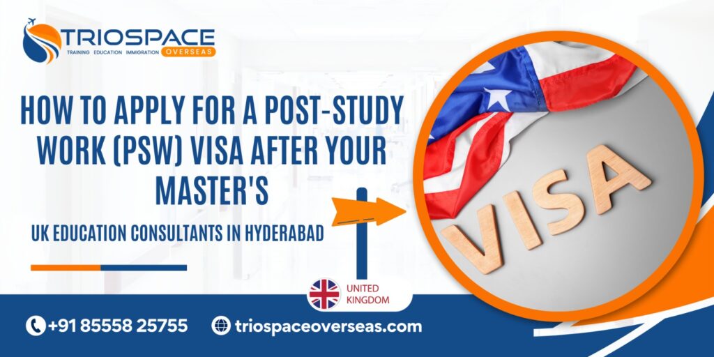 How to Apply for a Post-Study Work (PSW) Visa After Your Master's -UK education consultants in Hyderabad