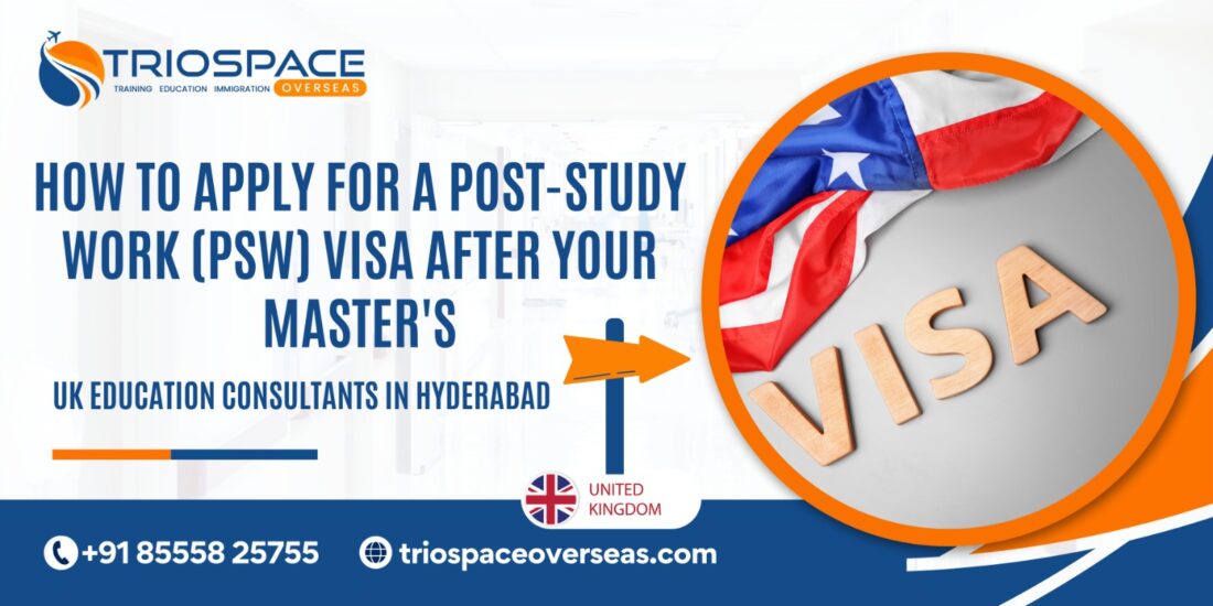 How to Apply for a Post-Study Work (PSW) Visa After Your Master’s – UK education consultants in Hyderabad