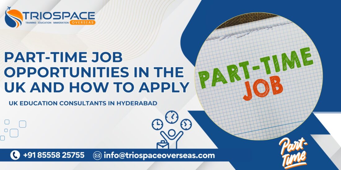 Part-time Job Opportunities in the UK and How to Apply – UK education consultants in Hyderabad