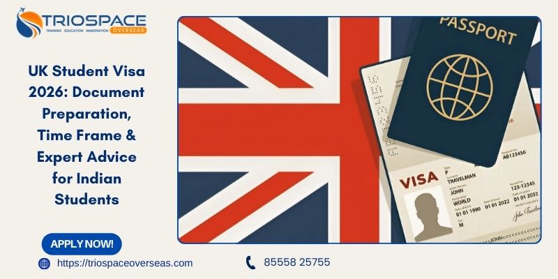 UK Student Visa 2026: Document Preparation, Time Frame & Expert Advice for Indian Students